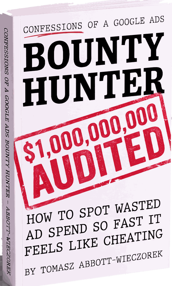 Confessions of a Google Ads Bounty Hunter — How to Spot Wasted Ad Spend So Fast It Feels Like Cheating, by Tomasz Abbott-Wieczorek